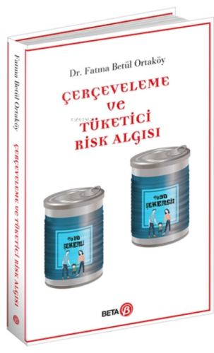 Çerçeveleme Ve Tüketici Risk Algısı | Fatma Betül Ortaköy | Beta Akade