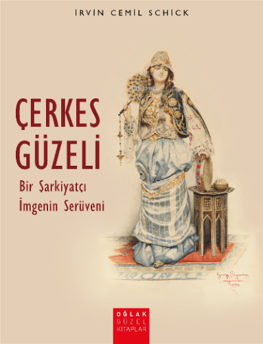 Çerkes Güzeli Bir Şarkiyatçı İmgenin Serüveni | Irvin Cemil Schick | O