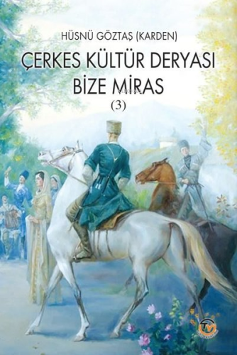 Çerkes Kültür Deryası Bize Miras (3) | Hüsnü Göztaş | Tunç Yayıncılık