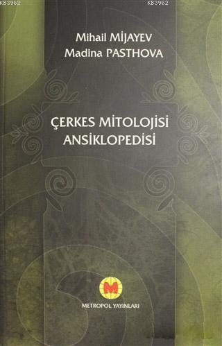 Çerkes Mitolojisi Ansiklopedisi | Mihail Mijayev | Metropol Yayınları