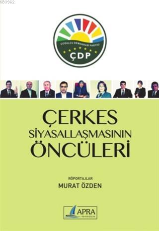 Çerkes Siyasallaşmasının Öncüleri | Murat Özden | Apra Yayıncılık