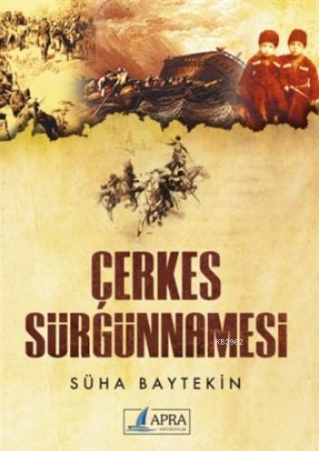 Çerkes Sürgünnamesi | Süha Baytekin | Apra Yayıncılık