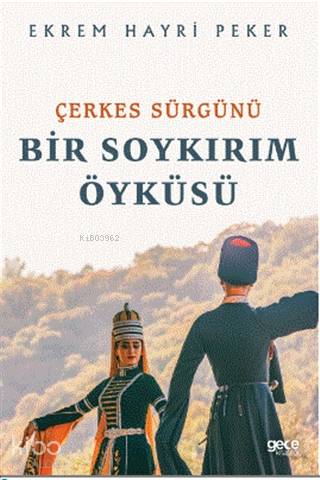 Çerkes Sürgünü; Bir Soykırım Öyküsü | Ekrem Hayri Peker | Gece Kitaplı