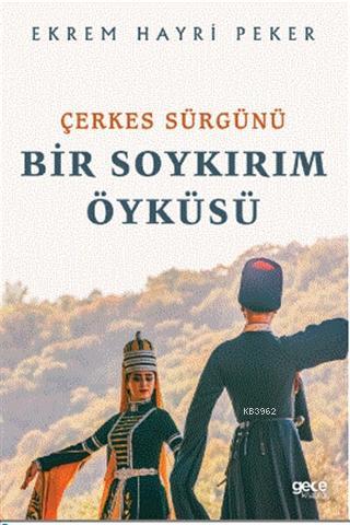 Çerkes Sürgünü; Bir Soykırım Öyküsü | Ekrem Hayri Peker | Gece Kitaplı