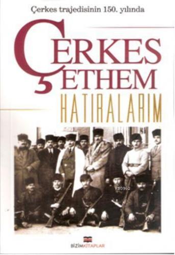 Çerkes Trajedisinin 150. Yılında Hatıralarım | Çerkes Ethem | Bizim Ki