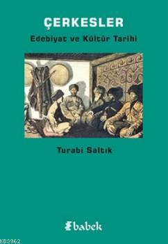 Çerkesler; Edebiyat ve Kültür Tarihi | Turabi Saltık | Babek Yayınları