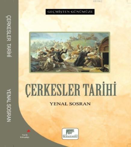 Çerkesler Tarihi - Geçmişten Günümüze | Yenel Sosran | Gelenek Yayıncı