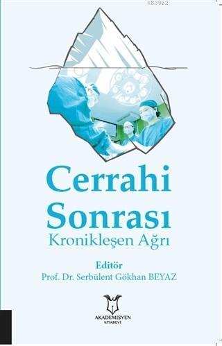 Cerrahi Sonrası Kronikleşen Ağrı | Serbülent Gökhan Beyaz | Akademisye