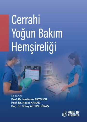 Cerrahi Yoğun Bakım Hemşireliği | Neriman Akyolcu | Nobel Tıp Kitabevi