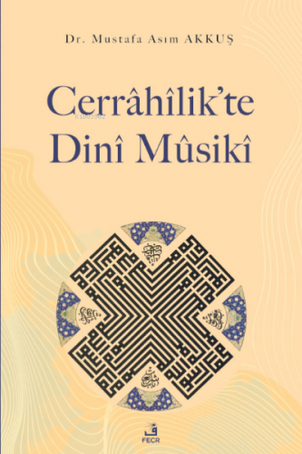 Cerrâhîlik’te Dinî Mûsikî | Mustafa Asım Akkuş | Fecr Yayınları