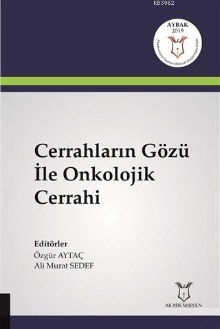 Cerrahların Gözü İle Onkolojik Cerrahi | Özgür Aytaç | Akademisyen Kit