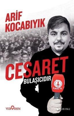 Cesaret Bulaşıcıdır | Arif Kocabıyık | Yediveren Yayınları