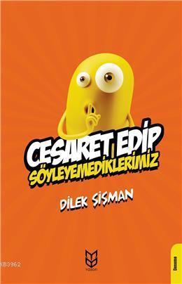 Cesaret Edip Söyleyemediklerimiz | Dilek Şişman | Yason Yayınları