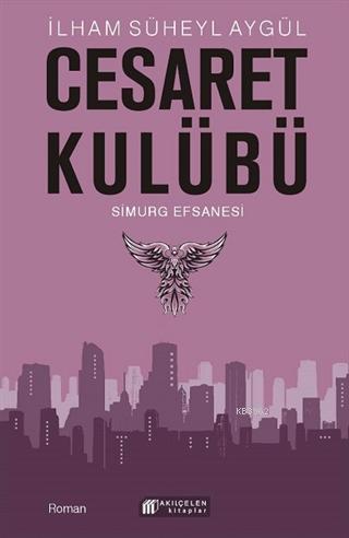 Cesaret Kulübü - Simurg Efsanesi | İlham Süheyl Aygül | Akılçelen Kita