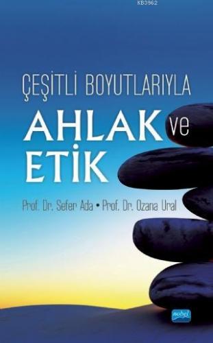 Çeşit Boyutlarıyla Ahlak ve Etik | Sefer Ada | Nobel Akademik Yayıncıl