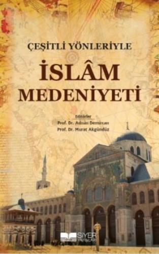 Çeşitli Yönleriyle İslam Medeniyeti | Kolektif | Siyer Yayınları