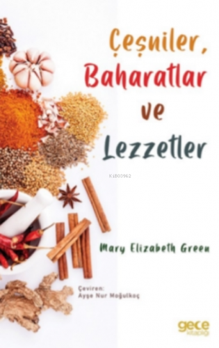 Çeşniler, Baharatlar ve Lezzetler | Mary Elizabeth Green | Gece Kitapl