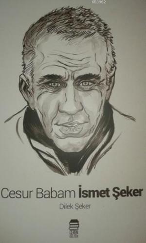 Cesur Babam İsmet Şeker | Dilek Şeker | Ceren Kültür Yayınları