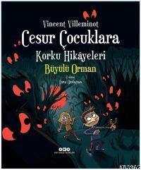 Cesur Çocuklara Korku Hikâyeleri; Büyülü Orman | Vincent Villeminot | 