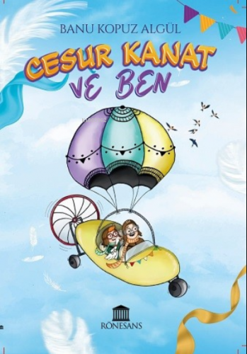 Cesur Kanat ve Ben | Banu Kopuz Algül | Rönesans Yayınları