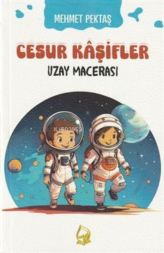 Cesur Kaşifler 3-Uzay Maceraları (8+Yaş) | Mehmet Pektaş | Sebe Yayınl