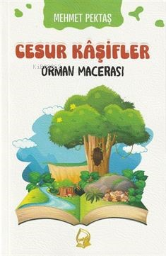 Cesur Kaşifler 4- Orman Mecerası (8+Yaş) | Mehmet Pektaş | Sebe Yayınl