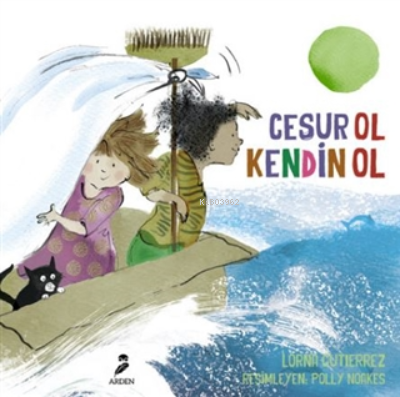 Cesur Ol Kendin Ol | Lorna Guiterrez | Arden Yayınları