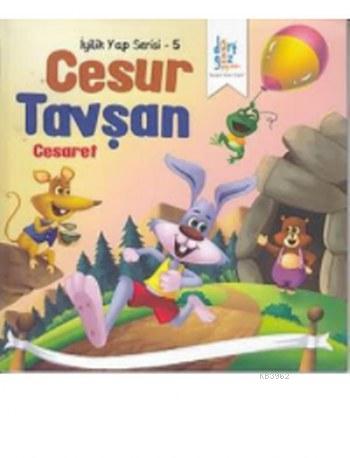 Cesur Tavşan Cesaret; İyilik Yap Serisi 5 | Kolektif | Dörtgöz Yayınla