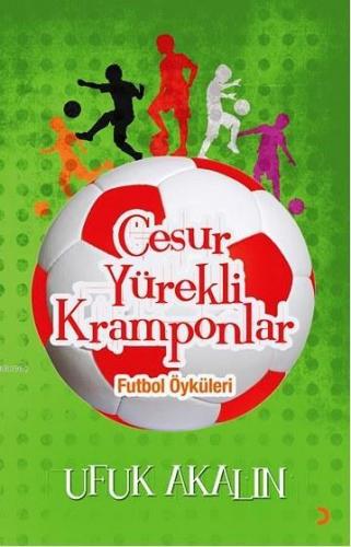 Cesur Yürekli Kramponlar; Futbol Öyküleri | Ufuk Akalın | Cinius Yayın