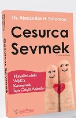 Cesurca Sevmek; Hayalinizdeki ‘Aşk'a Kavuşmak İçin Güçlü Adımlar | Ale