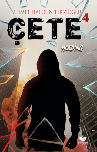 Çete 4 - Holding | Ahmet Haldun Terzioğlu | Efsus Yayınları