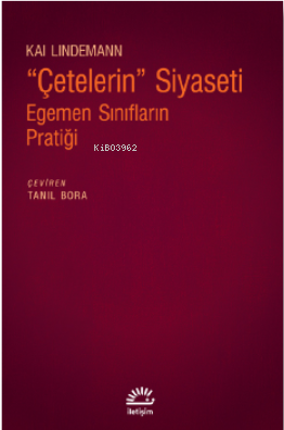 "Çetelerin" Siyaseti;Egemen Sınıfların Pratiği | Kai Lindemann | İleti