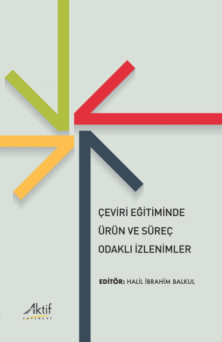 Çeviri Eğitiminde Ürün Ve Süreç Odaklı İzlenimler | Halil İbrahim Balk