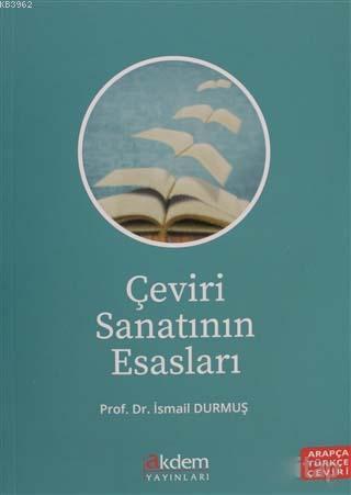 Çeviri Sanatının Esasları; Arapça Türkçe Çeviri | İsmail Durmuş | Akde