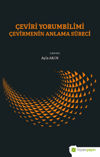 Çeviri Yorumbilimi Çevirmenin Anlam Süreci | Ayla Akın | Hiper Yayınl