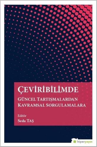 Çeviribilimde Güncel Tartışmalardan Kavramsal Sorgulamalara | Seda Taş