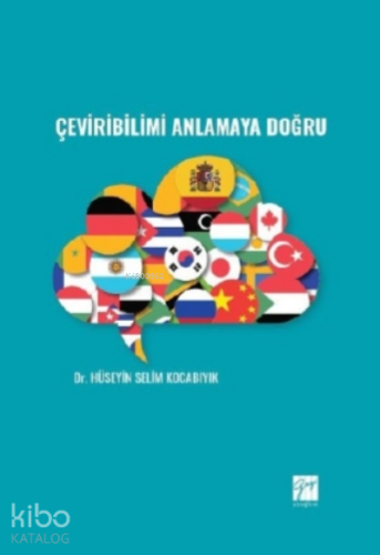 Çeviribilimi Anlamaya Doğru | Hüseyin Selim Kocabıyık | Gazi Kitabevi