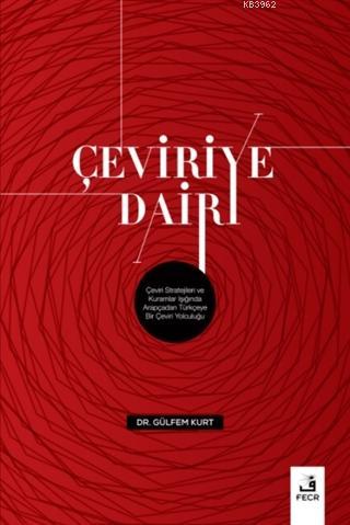 Çeviriye Dair; Çeviri Stratejileri ve Kuramlar Işığında Arapçadan Türk