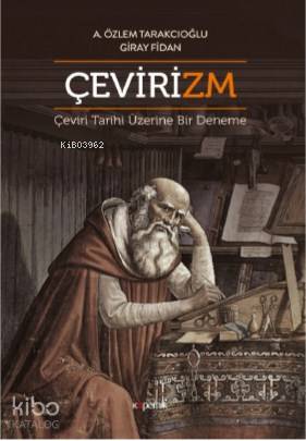 Çevirizm; Çeviri Tarihi Üzerine Bir Deneme | Aslı Özlem Tarakcıoğlu | 