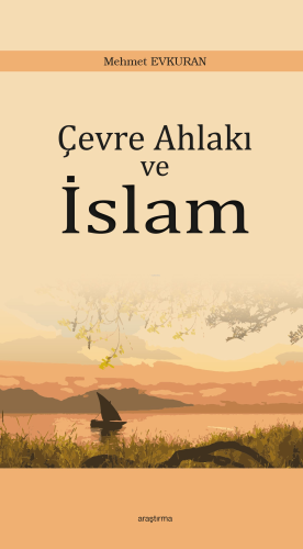 Çevre Ahlakı ve İslam | Mehmet Evkuran | Araştırma Yayınları