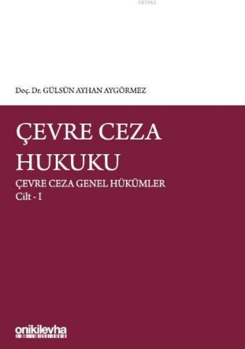 Çevre Ceza Hukuku Çevre Ceza Genel Hükümler Cilt I | Gülsün Ayhan Aygö