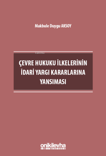 Çevre Hukuku İlkelerinin İdari Yargı Kararlarına Yansıması | Makbule D