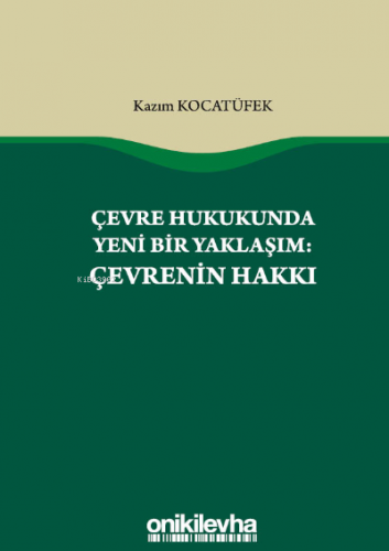 Çevre Hukukunda Yeni Bir Yaklaşım: Çevrenin Hakkı | Kazım Kocatüfek | 