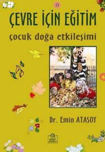 Çevre İçin Eğitim; Çocuk Doğa Etkileşimi | Emin Atasoy | Ezgi Kitabevi