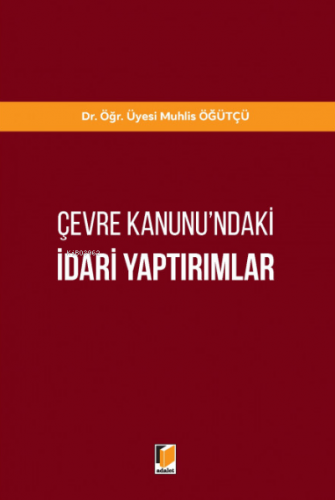 Çevre Kanunu'ndaki İdari Yaptırımlar | Muhlis Öğütçü | Adalet Yayınevi