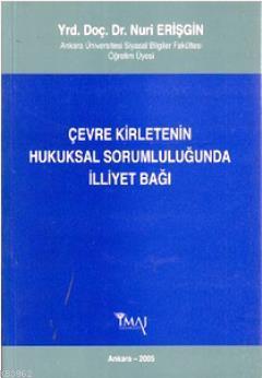 Çevre Kirletenin Hukuksal Sorumluluğunda İlliyet Bağı | Nuri Erişgin |