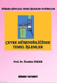 Çevre Mühendisliğinde Temel İşlemler | İbrahim Peker | Birsen Yayınevi