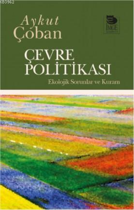 Çevre Politikası; Ekolojik Sorunlar ve Kuram | Aykut Çoban | İmge Kita