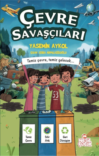 Çevre Savaşçıları;Temiz Çevre, Temiz Gelecek.. | Yasemin Aykol | Nesil