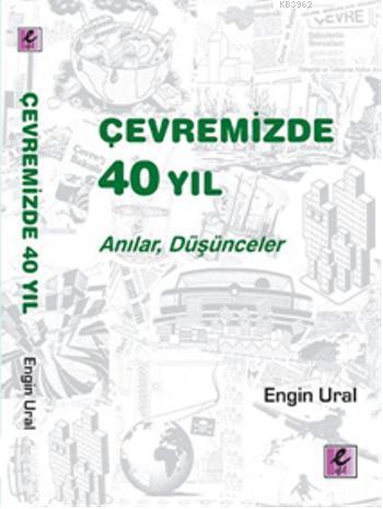 Çevremizde 40 Yıl | Engin Ural | Efil Yayınevi